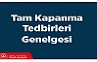 Tam Kapanma Tedbirleri Genelgesi Açıklandı