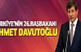Türkiye'nin 26. Başbakanı Ahmet Davutoğlu!
