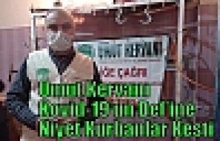 Umut Kervanı Kovid-19’un Def’ine Niyet Kurbanlar...