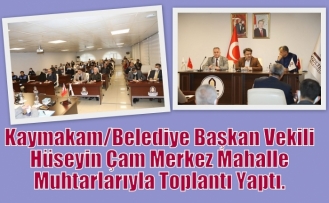 Kaymakam/Belediye Başkan Vekili Hüseyin Çam Merkez Mahalle Muhtarlarıyla Toplantı Yaptı.