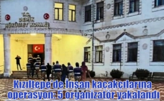 Kızıltepe’de İnsan kaçakçılarına operasyon: 5 organizatör yakalandı