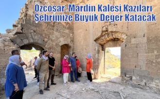 Özcoşar: Mardin Kalesi Kazıları Şehrimize Büyük Değer Katacak