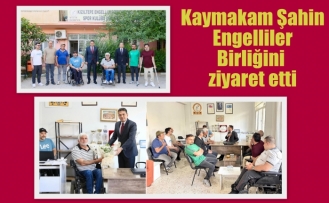 Kaymakam Şahin Engelliler Birliğini ziyaret etti