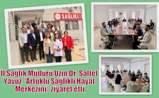 İl Sağlık Müdürü Uzm. Dr. Saffet Yavuz "Artuklu Sağlıklı Hayat Merkezini" ziyaret etti