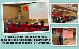 İl Sağlık Müdürü Uzm. Dr. Saffet YAVUZ Başkanlığında; Kapsamlı Bir Değerlendirme Ve Bilgilendirme Toplantısı Gerçekleştirdi.