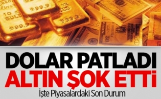Dolar Patladı Altın Şok Yaşattı Neler Oluyor?