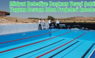 Midyat Belediye Başkanı Veysi Şahin, Yapımı Devam Eden Projeleri İnceledi