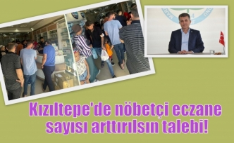 Kızıltepe'de nöbetçi eczane sayısı arttırılsın talebi!