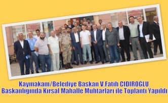 Kaymakam/Belediye Başkan V.Fatih CIDIROĞLU Başkanlığında Kırsal Mahalle Muhtarları ile Toplantı Yapıldı