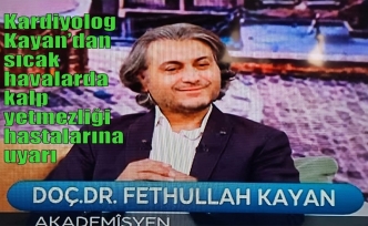 Kardiyolog Kayan’dan sıcak havalarda kalp yetmezliği hastalarına uyarı