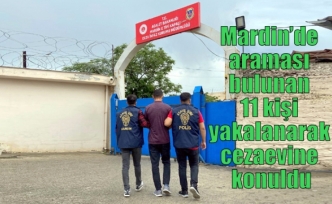 Mardin’de araması bulunan 11 kişi yakalanarak cezaevine konuldu
