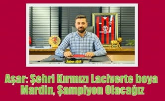Aşar: Şehri Kırmızı Laciverte boya Mardin, Şampiyon Olacağız