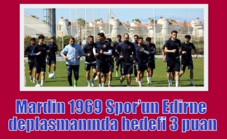 Mardin 1969 Spor’un Edirne deplasmanında hedefi 3 puan