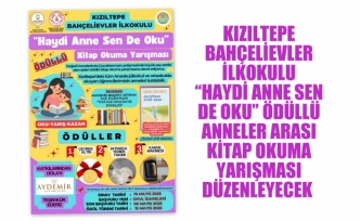 KIZILTEPE BAHÇELİEVLER İLKOKULU “HAYDİ ANNE SEN DE OKU” ÖDÜLLÜ ANNELER ARASI KİTAP OKUMA YARIŞMASI DÜZENLEYECEK