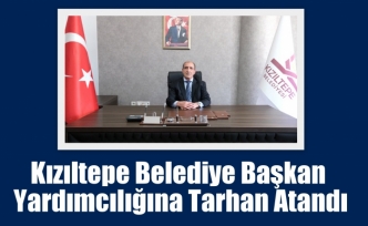 Kızıltepe Belediye Başkan Yardımcılığına Tarhan Atandı