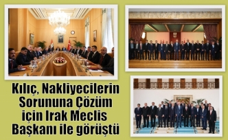 Kılıç, Nakliyecilerin Sorununa Çözüm için Irak Meclis Başkanı ile görüştü