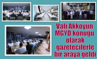 Vali Akkoyun MGYC konuğu olarak gazetecilerle bir araya geldi