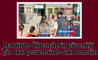 Mardin’de Öğrencilerin Güvenliği İçin Okul Çevrelerinde Sıkı Denetim