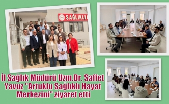 İl Sağlık Müdürü Uzm. Dr. Saffet Yavuz "Artuklu Sağlıklı Hayat Merkezini" ziyaret etti