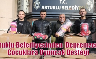 Artuklu Belediyesinden Depremzede Çocuklara Oyuncak Desteği