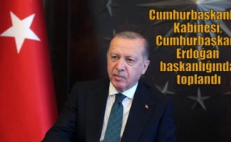 Cumhurbaşkanlığı Kabinesi, Cumhurbaşkanı Erdoğan başkanlığında toplandı