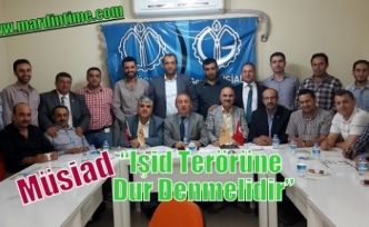 Müsiad  “Işid Terörüne Dur Denmelidir”