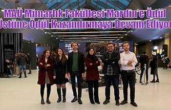 MAÜ Mimarlık Fakültesi Mardin’e Ödül Üstüne Ödül Kazandırmaya Devam Ediyor.