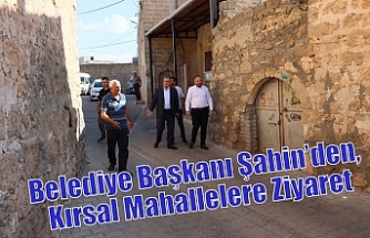 Belediye Başkanı Şahin’den, Kırsal Mahallelere Ziyaret