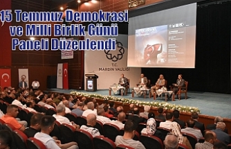 15 Temmuz Demokrasi ve Milli Birlik Günü Paneli Düzenlendi