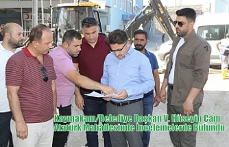 Kaymakam/Belediye Başkan V. Hüseyin Çam Atatürk Mahallesinde İncelemelerde Bulundu