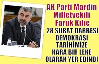 MİLLETVEKİLİ KILIÇ, 28 ŞUBAT DARBESİ DEMOKRASİ TARİHİMİZE KARA BİR LEKE OLARAK YER EDİNDİ