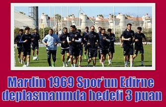 Mardin 1969 Spor’un Edirne deplasmanında hedefi 3 puan