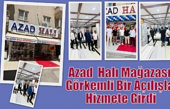 Azad  Halı Mağazası Görkemli Bir Açılışla Hizmete Girdi