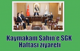 Kaymakam Şahin’e SGK Haftası ziyareti