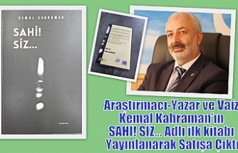 Araştırmacı-Yazar ve Vaiz Kemal Kahraman’ın SAHİ! SİZ… Adlı ilk kitabı Yayınlanarak Satışa Çıktı