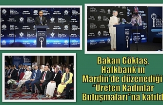Bakan Göktaş, Halkbank’ın Mardin’de düzenediği “Üreten Kadınlar Buluşmaları”na katıldı