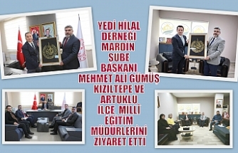 YEDİ HİLAL DERNEĞİ MARDİN  ŞUBE BAŞKANI MEHMET ALİ GÜMÜŞ KIZILTEPE VE ARTUKLU İLÇE  MİLLÎ EĞİTİM MÜDÜRLERİNİ ZİYARET ETTİ