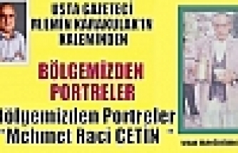 Bölgemizden Portreler “Mehmet Raci ÇETİN  “