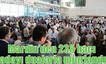 Mardin’den 238 hacı adayı dualarla uğurlandı