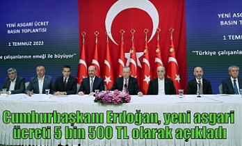 Cumhurbaşkanı Erdoğan, yeni asgari ücreti 5 bin 500 TL olarak açıkladı