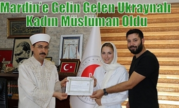 Mardin’e Gelin Gelen Ukraynalı Kadın Müslüman Oldu