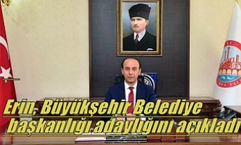 Erin, Büyükşehir Belediye başkanlığı adaylığını açıkladı