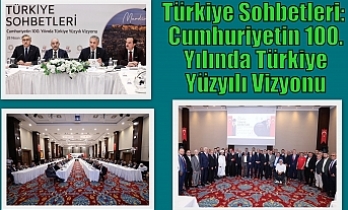 Türkiye Sohbetleri: Cumhuriyetin 100. Yılında Türkiye Yüzyılı Vizyonu