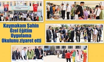 Kaymakam Şahin Özel Eğitim Uygulama Okulunu ziyaret etti