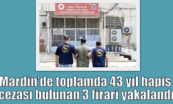Mardin’de toplamda 43 yıl hapis cezası bulunan 3 firari yakalandı