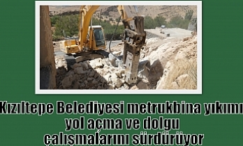 Kızıltepe Belediyesi metruk bina yıkımı, yol açma ve dolgu çalışmalarını sürdürüyor