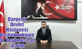 Dargeçit Devlet Hastanesi Başhekimliğine Dr. Şeyhmus Tan atandı
