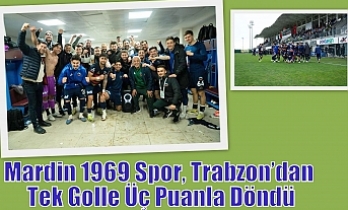 Mardin 1969 Spor, Trabzon’dan Tek Golle Üç Puanla Döndü