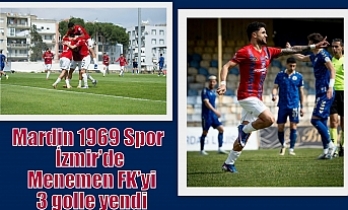 Mardin 1969 Spor İzmir’de Menemen FK’yi 3 golle yendi
