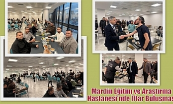 Mardin Eğitim ve Araştırma Hastanesi’nde İftar Buluşması